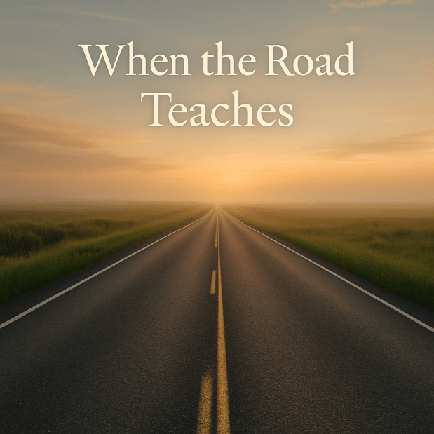 When the Road&nbsp;Teaches